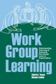 Work Group Learning: Understanding, Improving and Assessing How Groups Learn in Organizations by Valerie Sessa 9780805860221