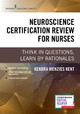 Neuroscience Certification Review for Nurses: Think in Questions, Learn by Rationales by Kendra Menzies Kent 9780826188182