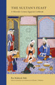The Sultan's Feast: A Fifteenth-Century Egyptian Cookbook by Ibn Mubarak Shah 9780863561566