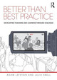 Better than Best Practice: Developing teaching and learning through dialogue by Adam Lefstein