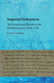 Imperial Unknowns: The French and British in the Mediterranean, 1650-1750 Cornel Zwierlein 9781107166448