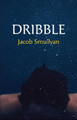 Dribble: A Poem by Jacob Smullyan 9780986144530