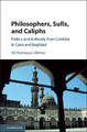Philosophers, Sufis, and Caliphs: Politics and Authority from Cordoba to Cairo and Baghdad by Ali Humayun Akhtar 9781107182011
