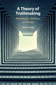 A Theory of Truthmaking: Metaphysics, Ontology, and Reality by Jamin Asay 9781108499880