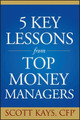 Five Key Lessons from Top Money Managers by Scott Kays 9781119086789