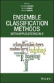Ensemble Classification Methods with Applications in R by Esteban Alfaro 9781119421092