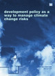Development Policy as a Way to Manage Climate Change Risks by Bert Metz 9781138002098