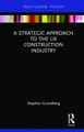 A Strategic Approach to the UK Construction Industry Stephen Gruneberg 9781138089778