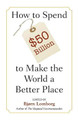 How to Spend $50 Billion to Make the World a Better Place by Bjorn Lomborg