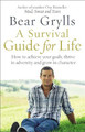 A Survival Guide for Life by Bear Grylls