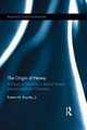 The Origin of Heresy: A History of Discourse in Second Temple Judaism and Early Christianity Robert M. Royalty 9781138921917