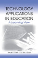 Technology Applications in Education: A Learning View by Harold F. O'Neil, Jr. 9781138988507