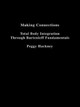 Making Connections: Total Body Integration Through Bartenieff Fundamentals Peggy Hackney 9781138995512