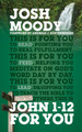 John 1-12 For You: Find deeper fulfillment as you meet the Word by Josh Moody 9781784982157