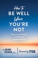 How to Be Well When You're Not Ariane Resnick 9781682683460