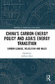 China’s Carbon-Energy Policy and Asia’s Energy Transition: Carbon Leakage, Relocation and Halos by Akihisa Mori 9781032041896