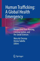 Human Trafficking: A Global Health Emergency: Perspectives from Nursing, Criminal Justice, and the Social Sciences by Mary de Chesnay 9783031338748
