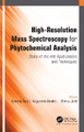 High-Resolution Mass Spectroscopy for Phytochemical Analysis: State-of-the-Art Applications and Techniques by Sreeraj Gopi 9781774638187