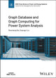 Graph Database and Graph Computing for Power System Analysis by Renchang Dai 9781119903864