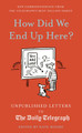 How Did We End Up Here?: Unpublished Letters to the Daily Telegraph: Volume 15 by Kate Moore 9780711291225