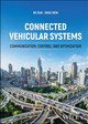Connected Vehicular Systems: Communication, Control, and Optimization by Ge Guo 9781394205462