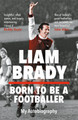 Born to be a Footballer: My Autobiography by Liam Brady 9781804184684