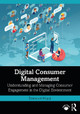 Digital Consumer Management: Understanding and Managing Consumer Engagement in the Digital Environment by Emmanuel Mogaji 9781032486024