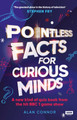 Pointless Facts for Curious Minds: A new kind of quiz book from the hit BBC 1 game show by Alan Connor 9781785948619