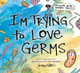 I'm Trying to Love Germs by Bethany Barton 9780593326725