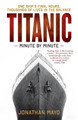 Titanic: Minute by Minute by Jonathan Mayo 9781780726342