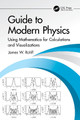 Guide to Modern Physics: Using Mathematica for Calculations and Visualizations by James W. Rohlf 9781032496863