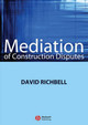 Mediation of Construction Disputes David Richbell 9781405169318