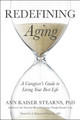 Redefining Aging: A Caregiver's Guide to Living Your Best Life by Ann Kaiser Stearns 9781421423685