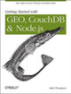 Getting Started with GEO, CouchDB, and Node.Js: New Open Source Tools for Location Data by Mick Thompson 9781449307523