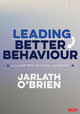 Leading Better Behaviour: A Guide for School Leaders by Jarlath O'Brien