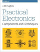 Practical Electronics - Components and Techniques by John Hughes 9781449373078