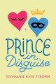 Prince in Disguise by Stephanie Kate Strohm 9781484775677