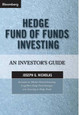 Hedge Fund of Funds Investing: An Investor's Guide Joseph G. Nicholas 9781576601242