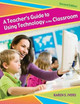 A Teacher's Guide to Using Technology in the Classroom, 2nd Edition by Karen S. Ivers 9781591585565