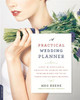 A Practical Wedding Planner: A Step-by-Step Guide to Creating the Wedding You Want with the Budget You've Got (without Losing Your Mind in the Process) by Meg Keene