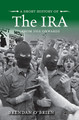 A Short History of the IRA: From 1916 Onwards by Brendan O'Brien 9781788490788