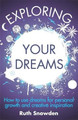 Exploring Your Dreams: How to Use Dreams for Personal Growth and Creative Inspiration by Ruth Snowden 9781845284664