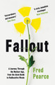 Fallout: A Journey Through the Nuclear Age, From the Atom Bomb to Radioactive Waste by Fred Pearce 9781846276262