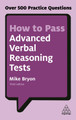 How to Pass Advanced Verbal Reasoning Tests: Over 500 Practice Questions Mike Bryon 9780749480172