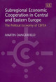 Subregional Economic Cooperation in Central and Eastern Europe: The Political Economy of CEFTA by Martin Dangerfield 9781858989006