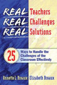 Real Teachers, Real Challenges, Real Solutions: 25 Ways to Handle the Challenges of the Classroom Effectively by Elizabeth Breaux 9781930556645