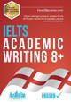 IELTS Academic Writing 8+: How to write high-scoring 8+ answers for the IELTS exam. Packed full of examples, practice questions and top tips. by How2Become 9781912370375