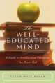 The Well-Educated Mind: A Guide to the Classical Education You Never Had by Susan Wise Bauer 9780393050943