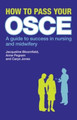 How to Pass Your OSCE: A Guide to Success in Nursing and Midwifery by Jacqueline Bloomfield 9780273724285