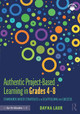 Authentic Project-Based Learning in Grades 4-8: Standards-Based Strategies and Scaffolding for Success by Dayna Laur 9780367225094